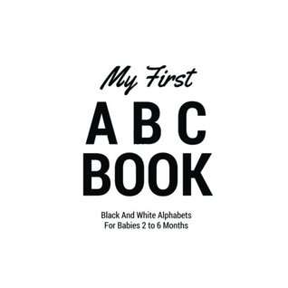 Read online My First ABC Book - Black and White Alphabets for Babies 2 to 6 months - Cindy Pierre file in ePub