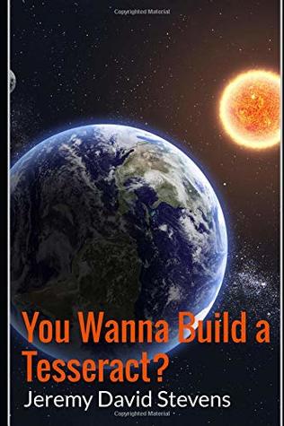 Read online You Wanna Build a Tesseract?: A Collection of Stories - Jeremy David Stevens | PDF