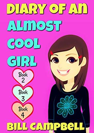 Read online Diary of an Almost Cool Girl - Books 2, 3 and 4: Books for Girls - Bill Campbell | PDF