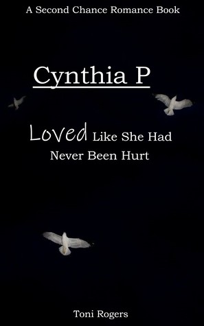 Read online Cynthia P - Loved Like She Had Never Been Hurt - Toni Rogers | PDF