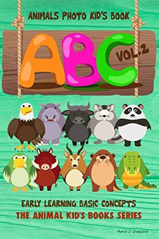 Download ABC Animal Photo Kid’s Book,Vol. 2: Early Learning Basic Concepts (The Animal Kids’ Books Series Book 5) - Aaron J. Crawford file in PDF