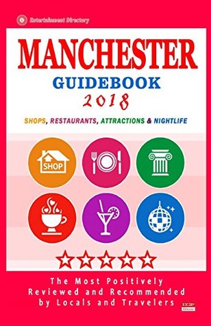 Read online Manchester Guidebook 2018: Shops, Restaurants, Entertainment and Nightlife in Manchester (City Guidebook 2018) - Rebecca R Queen | PDF