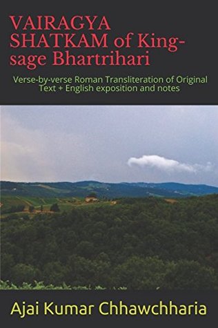 Read VAIRAGYA SHATKAM of king-sage Bhartrihari: Verse-by-verse Roman Transliteration of original Text   English exposition and notes - Ajai Kumar Chhawchharia | PDF