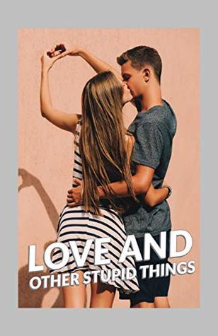 Read Love and Other Stupid Things: A High School Romance - Zara Rivas file in PDF