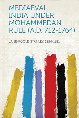 Download Mediaeval India Under Mohammedan Rule (A.D. 712-1764) - Stanley Lane-Poole file in PDF