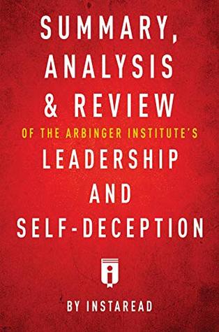 Read Summary, Analysis & Review of The Arbinger Institute's Leadership and Self-Deception by Instaread - Instaread Summaries | PDF