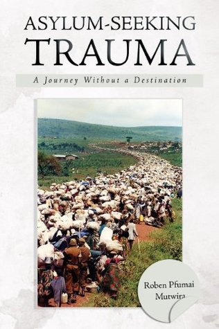 Download Asylum-Seeking Trauma: A Journey Without a Destination - Roben Pfumai Mutwira | PDF