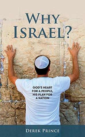 Read Why Israel?: God's Heart for a People, His Plan for a Nation - Derek Prince file in PDF