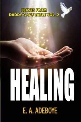 Read Healing: A Collection of Messages on Healing by E. A. Adeboye - Taiwo Olukoyede file in PDF