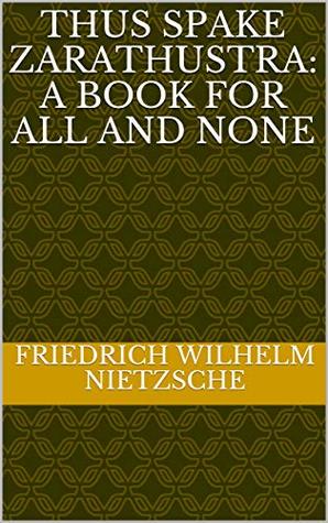 Read online Thus Spake Zarathustra: A Book for All and None - Friedrich Nietzsche | PDF