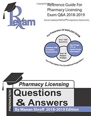 Read online Reference Guide for Pharmacy Licensing Exam-Questions and Answers (NAPLEX) 2018-2019 Edition - Manan Shroff | PDF