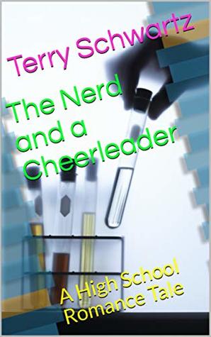 Read The Nerd and a Cheerleader: A High School Romance Tale - Terry Schwartz file in ePub