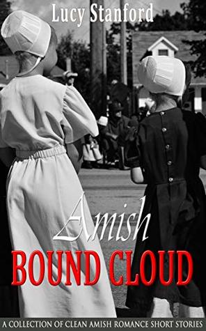 Read Amish Bound Cloud: A Collection of Clean Amish Romance Short Stories - Lucy Stanford | ePub
