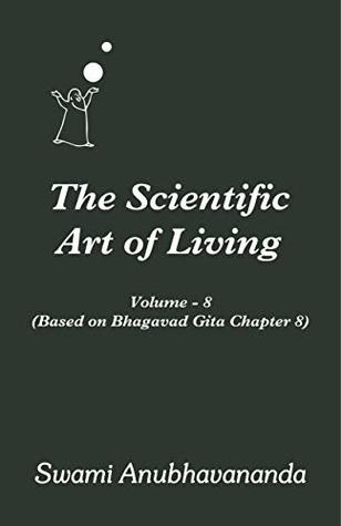 Read Scientific Art of Living Volume 8: Based on Bhagawad Gita Chapter 8 - Swami Anubhavananda file in ePub