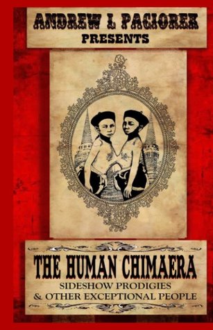 Read online The Human Chimaera: Sideshow Prodigies & Other Exceptional People - Andy Paciorek | PDF