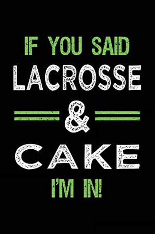 Read If You Said Lacrosse & Cake I'm In: Blank Lined Notebook Journal -  file in PDF