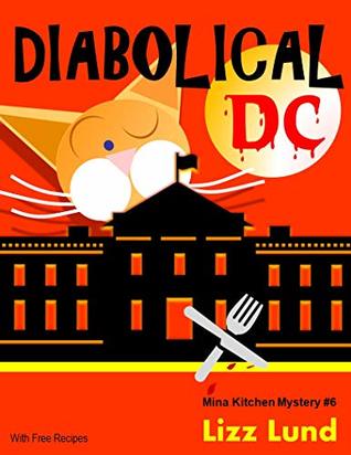 Download Diabolical DC: Humorous Cozy Mystery - Funny Adventures of Mina Kitchen - with Recipes (Mina Kitchen Cozy Mystery Series - Book 6) (Mina Kitchen Cozy Comedy Series) - Lizz Lund | ePub