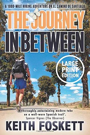 Read online The Journey in Between: A Thru-Hiking Adventure on El Camino de Santiago - Keith Foskett file in ePub