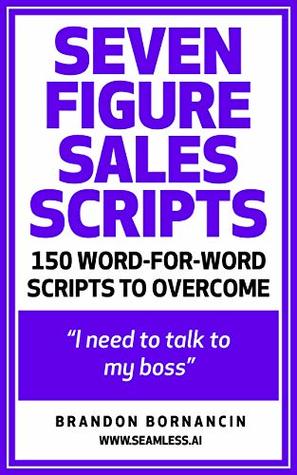 Download Seven Figure Sales Scripts: 150 Ways To Overcome I Need To Talk To My Boss - Brandon Bornancin | ePub
