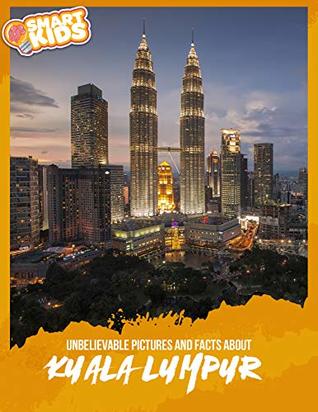 Download Unbelievable Pictures and Facts About Kuala Lumpur - Olivia Greenwood | PDF