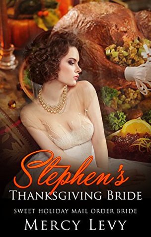 Read online Stephen's Thanksgiving Bride: Sweet Holiday Mail Order Bride - Mercy Levy | PDF