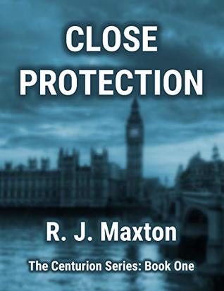 Read online Close Protection (The Centurion Series Book 1) - R. J. Maxton file in ePub