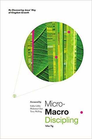 Read Micro-Macro Discipling: Re-Discovering Jesus' Way of Kingdom Growth, Becoming a Change-Agent with Jesus - Ng, Silas | ePub