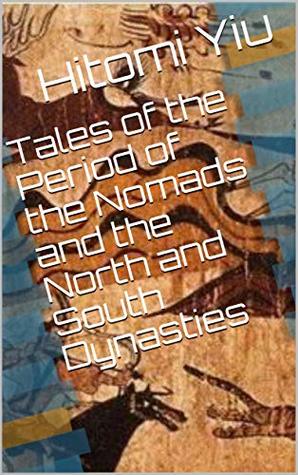 Read Tales of the Period of the Nomads and the North and South Dynasties - Hitomi Yiu | PDF