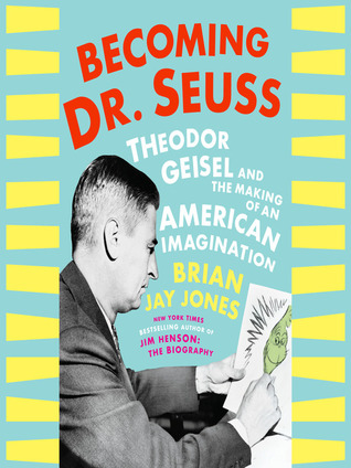 Read online Becoming Dr. Seuss: Theodor Geisel and the Making of an American Imagination - Brian Jay Jones file in PDF