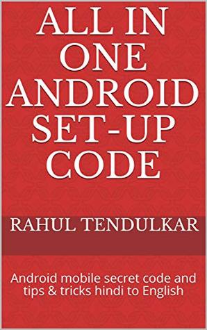 Read online All in one Android set-up code: Android mobile secret code and tips & tricks hindi to English (Mobile tools Book 20) - Rahul Tendulkar | ePub
