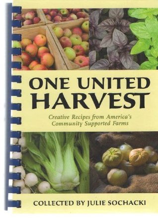 Read online One United Harvest (Creative Recipes from America's Community Supported Farms) - Julie Sochacki file in PDF