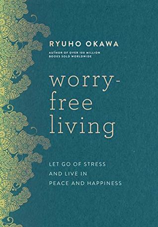 Read online Worry-Free Living: Let Go of Stress and Live in Peace and Happiness - Ryuho Okawa file in ePub