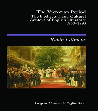 Download The Victorian Period: The Intellectual and Cultural Context of English Literature, 1830 - 1890 (Longman Literature In English Series) - Robin Gilmour file in PDF