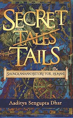 Read online Secret Tails: Shungilandian History for Humans - Aaditya Sengupta Dhar file in PDF