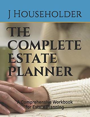 Read online The Complete Estate Planner: A Comprehensive Workbook for Estate Planning - J Householder | ePub