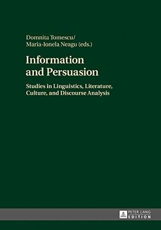 Download Information and Persuasion: Studies in Linguistics, Literature, Culture, and Discourse Analysis - Maria-Ionela Neagu | PDF