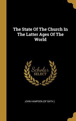 Download The State Of The Church In The Latter Ages Of The World - John Hampden (of Bath ) | ePub