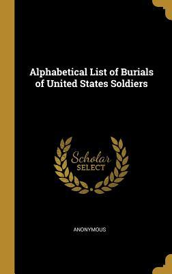 Download Alphabetical List of Burials of United States Soldiers - Anonymous | PDF