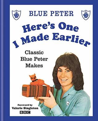 Read Here's One I Made Earlier: Classic Blue Peter Makes - BBC file in ePub