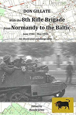 Read With the 8th Rifle Brigade from Normandy to the Baltic: June 1944 - May 1945 - Don Gillate file in PDF