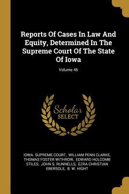 Download Reports Of Cases In Law And Equity, Determined In The Supreme Court Of The State Of Iowa; Volume 46 - Iowa Supreme Court file in ePub