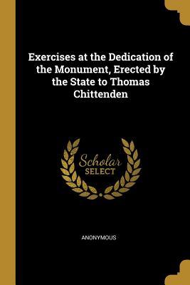 Read Exercises at the Dedication of the Monument, Erected by the State to Thomas Chittenden - Anonymous file in PDF