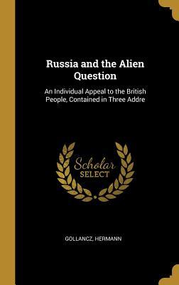 Download Russia and the Alien Question: An Individual Appeal to the British People, Contained in Three Addre - Hermann Gollancz | PDF