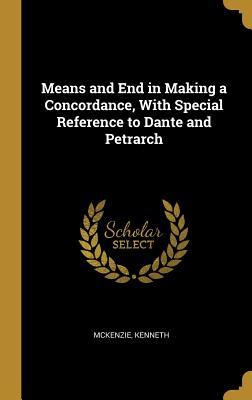 Read Means and End in Making a Concordance, With Special Reference to Dante and Petrarch - McKenzie Kenneth file in ePub