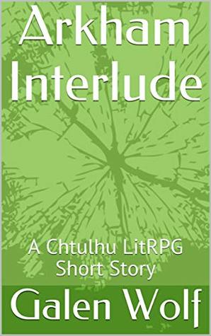 Download Arkham Interlude: A Cthulhu LitRPG Short Story (Darkworlds Book 0) - Galen Wolf | ePub