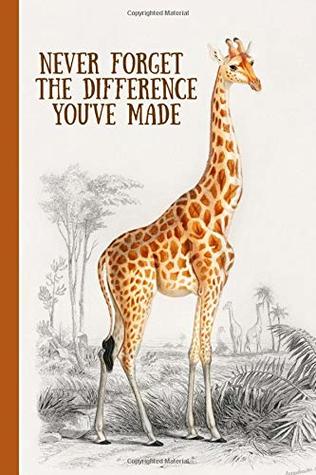 Read online Never forget the difference you've made: Perfect as a retirement or leaving gift (& better than a card) Blank lined notebook,Journal. Show them how much they are appreciated! Giraffe design - Marley Dusk file in ePub