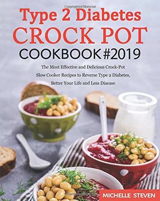 Download Type 2 Diabetes Crock Pot Cookbook #2019: The Most Effective and Delicious Crock-Pot Slow Cooker Recipes to Reverse Type 2 Diabetes, Better Your Life and Less Disease - Michelle Steven file in PDF