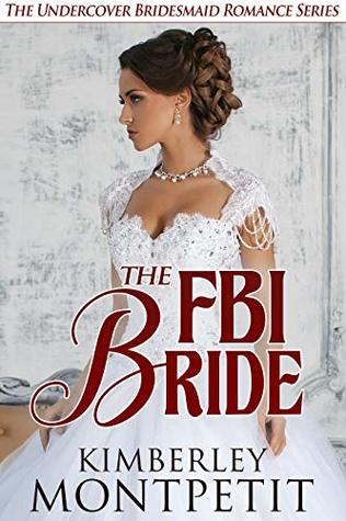 Read The FBI Bride (An Undercover Bridesmaid Romance Book 1) - Kimberley Montpetit | ePub