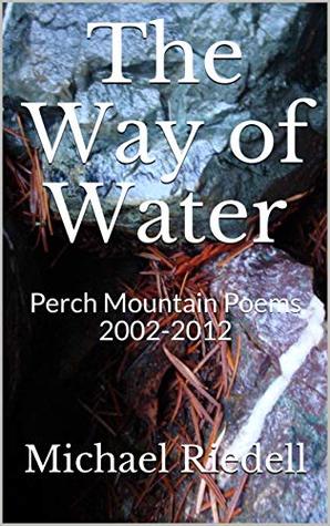 Read The Way of Water: Perch Mountain Poems 2002-2012 - Michael Riedell file in PDF