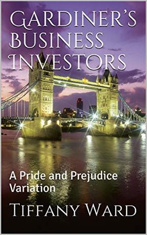 Read online Gardiner’s Business Investors: A Pride and Prejudice Variation - Tiffany Ward file in ePub